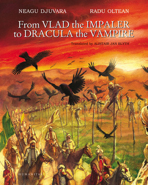 From Vlad the Impaler to Dracula the Vampire by Radu Oltean, Alistair Ian Blyth, Neagu Djuvara