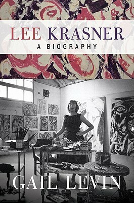 Lee Krasner: A Biography by Gail Levin