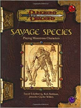 Savage Species: Playing Monstrous Characters by David Eckelberry, Jennifer Clarke Wilkes, Rich Redman