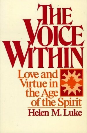 The Voice Within: Love and Virtue in the Age of the Spirit by Helen M. Luke