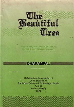 The Beautiful Tree: Indigenous Indian Education in the Eighteenth Century by Dharampal