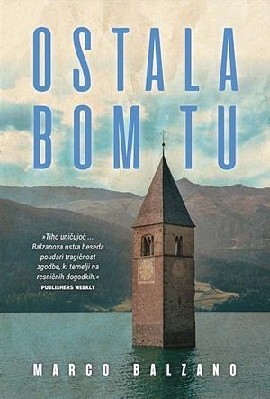 Ostala bom tu by Marco Balzano