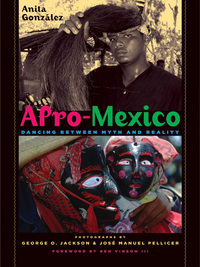 Afro-Mexico: Dancing Between Myth and Reality by José Manuel Pellicer, Anita González, Ben Vinson, George O. Jackson