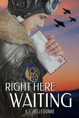Right Here Waiting by K. E. Belledonne