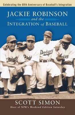 Jackie Robinson and the Integration of Ball by Scott Simon