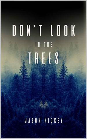 Don't Look In The Trees by Jason Nickey