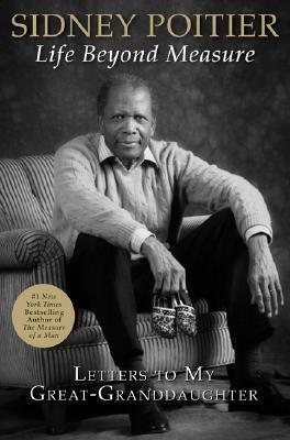 Life Beyond Measure: Letters to My Great-Granddaughter by Sidney Poitier