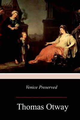 Venice Preserved by Thomas Otway