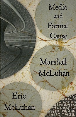 Media and Formal Cause by Marshall McLuhan, Eric McLuhan