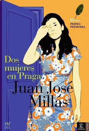 Dos mujeres en Praga: Premio Primavera de Novela 2002 by Juan José Millás, Juan José Millás