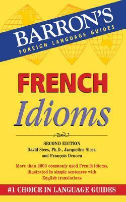 French Idioms by David Sices, Jacqueline B. Sices, François Denoeu