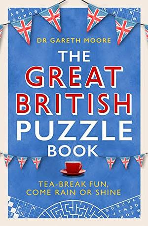 The Great British Puzzle Book: Tea-Break Fun, Come Rain Or Shine by Gareth Moore