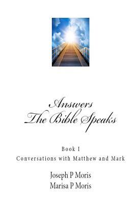 The Bible Speaks: Book I: Conversations with Matthew and Mark by Marisa P. Moris, Joseph P. Moris