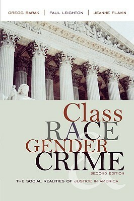 Class, Race, Gender, and Crime: The Social Realities of Justice in America by Paul Leighton, Gregg Barak, Jeanne Flavin