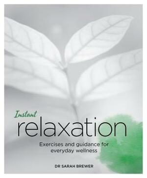 Instant Relaxation: Exercises and Guidance for Everyday Wellness by Sarah Brewer