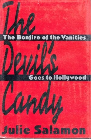 Devils Candy: The Bonfire of the Vanities Goes to Hollywood by Julie Salamon