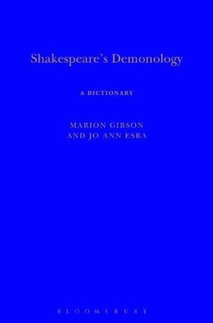 Shakespeare's Demonology: A Dictionary (Arden Shakespeare Dictionaries) by Jo Ann Esra, Marion Gibson