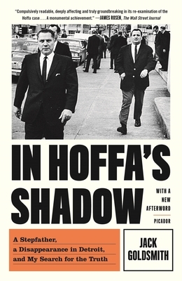 In Hoffa's Shadow: A Stepfather, a Disappearance in Detroit, and My Search for the Truth by Jack Goldsmith