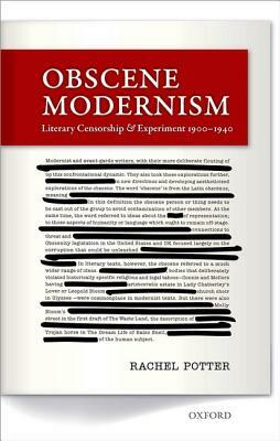 Obscene Modernism: Literary Censorship and Experiment, 1900-1940 by Rachel Potter