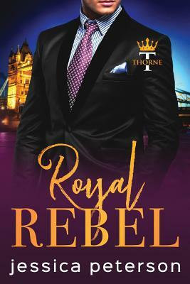 Royal Rebel: An Enemies-to-Lovers Romance by Jessica Peterson