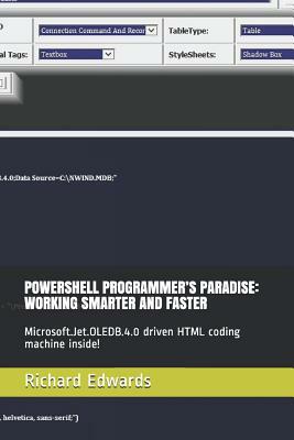 Powershell Programmer's Paradise: Working Smarter and Faster: Microsoft.Jet.Oledb.4.0 Driven HTML Coding Machine Inside! by Richard Edwards