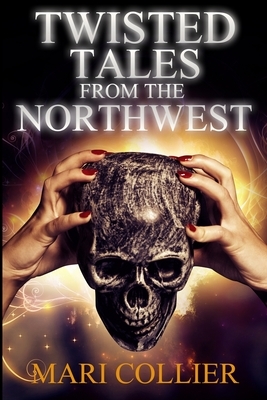 Twisted Tales From The Northwest (Star Lady Tales Book 1) by Mari Collier