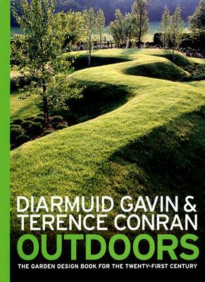 Outdoors: The Garden Design Book for the Twenty-First Century by Diarmuid Gavin, Terence Conran