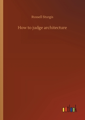 How to judge architecture by Russell Sturgis