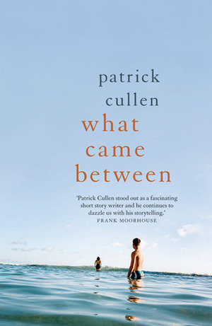 What Came Between by Patrick Cullen