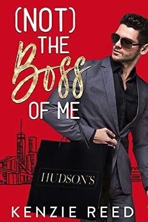 Not The Boss of Me: A Billionaire Enemies-to-Lovers Romance by Kenzie Reed