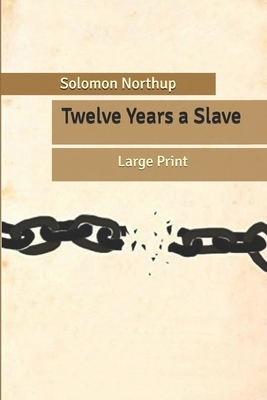 Twelve Years a Slave: Large Print by Solomon Northup