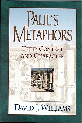 Paul's Metaphors: Their Context and Character by David J. Williams