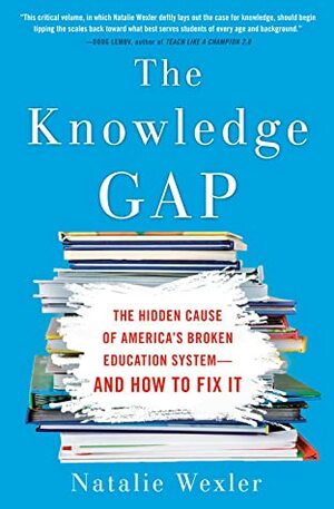 The Knowledge Gap: The Hidden Cause of America's Broken Education System--And How to Fix It by Natalie Wexler