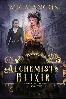 Alchemists' Elixir: Crown and Country Book 4 by Mk Mancos