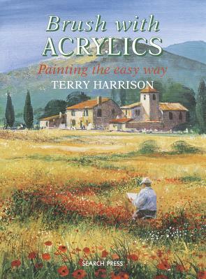 Brush with Acrylics: Painting the Easy Way by Terry Harrison