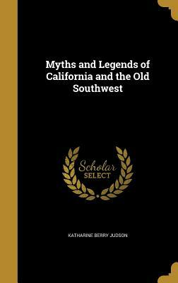 Myths and Legends of California and the Old Southwest by Katharine Berry Judson