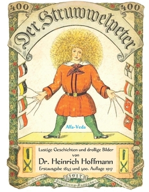 Der Struwwelpeter: Lustige Geschichten und drollige Bilder - Erstausgabe 1845 und 400. Auflage 1917 by Heinrich Hoffmann