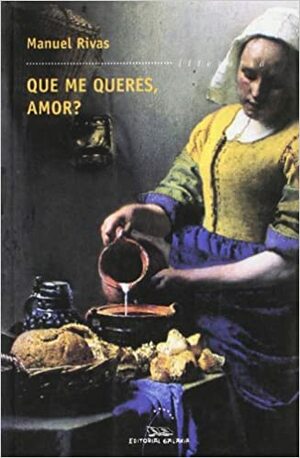 ¿que Me Quieres, Amor? by Manuel Rivas