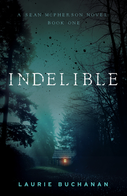 Indelible: A Sean McPherson Novel, Book 1 by Laurie Buchanan