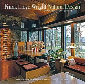 Frank Lloyd Wright: Natural Design, Organic Architecture: Lessons for Building Green from an American Original by Alan Weintraub