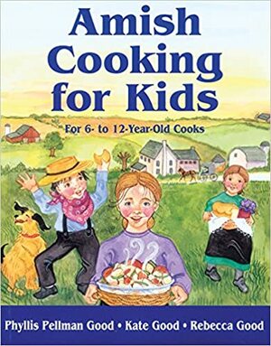 Amish Cooking for Kids: For 6 To 12-Year-Old Cooks by Phyllis Pellman Good