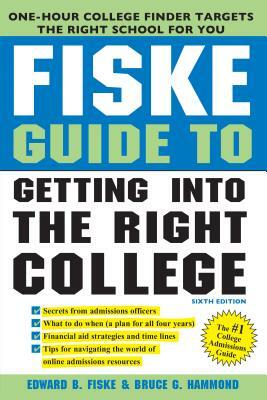 Fiske Guide to Getting Into the Right College by Bruce Hammond, Edward Fiske