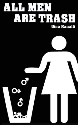 All Men Are Trash by Gina Ranalli