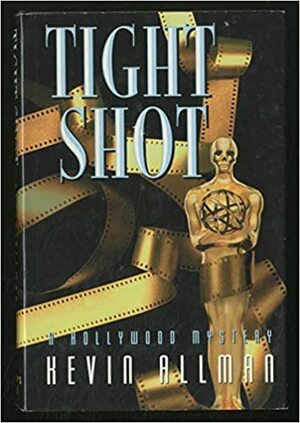 Tight Shot: A Hollywood Mystery by Kevin Allman