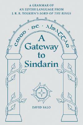 A Gateway to Sindarin: A Grammar of an Elvish Language from J.R.R. Tolkien's Lord of the Rings by David Salo