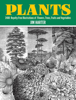 Plants: 2,400 Royalty-Free Illustrations of Flowers, Trees, Fruits and Vegetables by Jim Harter