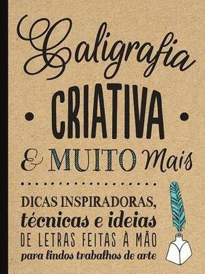 Caligrafia Criativa e muito mais by Shauna Linn Panczyn, Julie Manwaring, Laura Lavender, Gabri Joy Kirkendall