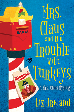 Mrs. Claus and the Trouble with Turkeys by Liz Ireland, Liz Ireland