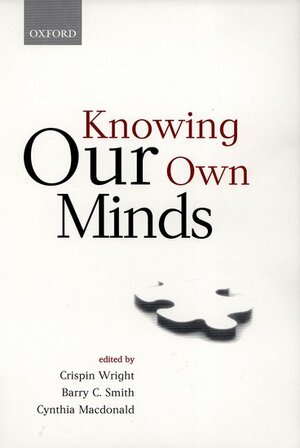 Knowing Our Own Minds by Barry C. Smith, Crispin Wright, Cynthia Macdonald