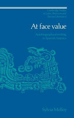 At Face Value: Autobiographical Writing in Spanish America by Sylvia Molloy